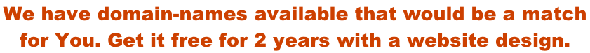 We have domain-names available that would be a match  for You. Get it free for 2 years with a website design.