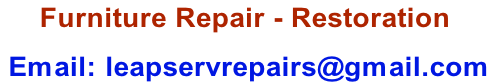 Furniture Repair - Restoration   Email: leapservrepairs@gmail.com